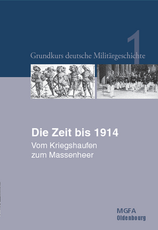 Grundkurs deutsche Militärgeschichte / Die Zeit bis 1914 - Gerhard P. Groß; Ernst Willi Hansen; Karl-Volker Neugebauer; Harald Potempa; Karl-Volker Neugebauer
