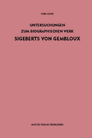Untersuchungen zum biographischen Werk Sigeberts von Gembloux - Tino Licht