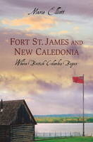 Fort St. James and New Caledonia - Marie Elliott