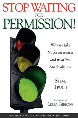Stop Waiting for Permission! - Steve Truitt