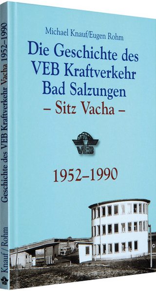 Geschichte des VEB Kraftverkehr Bad Salzungen ? Sitz Vacha 1952?1990 - Michael Knauf; Eugen Rohm