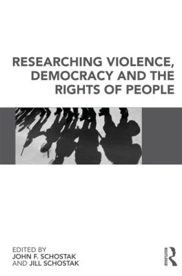 Researching Violence, Democracy and the Rights of People - John Schostak; Jill Schostak