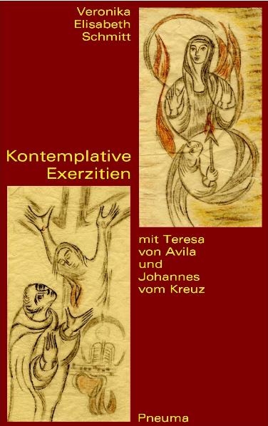 Kontemplative Exerzitien mit Teresa von Avila und Johannes vom Kreuz - Veronika E Schmitt