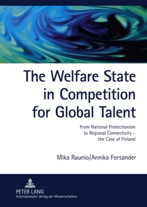 The Welfare State in Competition for Global Talent - Mika Raunio, Annika Forsander
