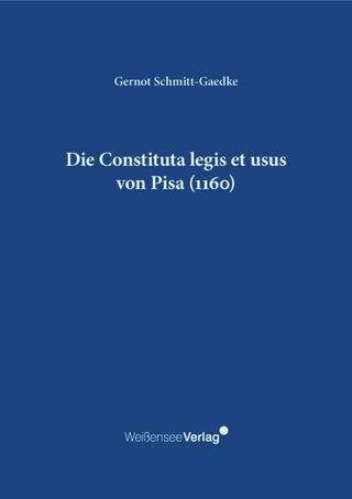 Die Constituta legis et usus von Pisa (1160) - Gernot Schmitt-Gaedke