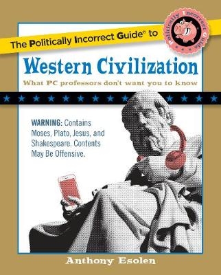Politically Incorrect Guide to Western Civilization -  Anthony Esolen
