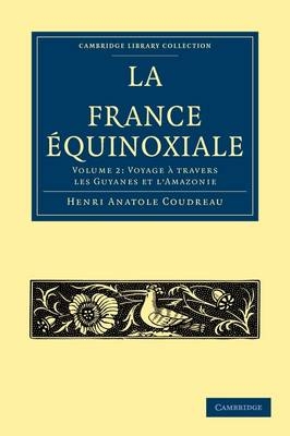 La France Equinoxiale - Henri Anatole Coudreau
