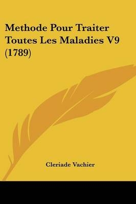 Methode Pour Traiter Toutes Les Maladies V9 (1789) - Cleriade Vachier