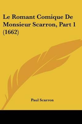 Le Romant Comique De Monsieur Scarron, Part 1 (1662) - Paul Scarron