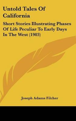 Untold Tales Of California - Joseph Adams Filcher