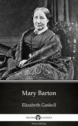 Mary Barton by Elizabeth Gaskell - Delphi Classics (Illustrated) - Elizabeth Gaskell; Delphi Classics
