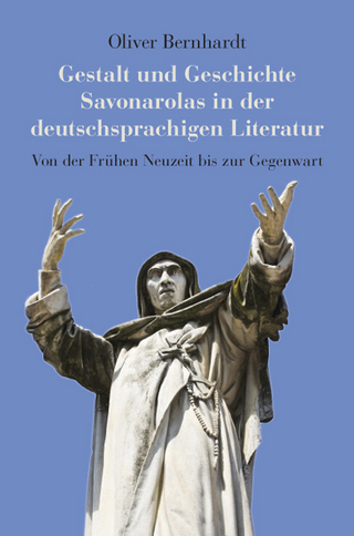 Gestalt und Geschichte Savonarolas in der deutschsprachigen Literatur - Oliver Bernhardt