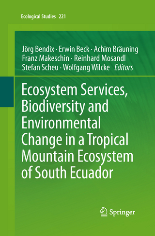 Ecosystem Services, Biodiversity and Environmental Change in a Tropical Mountain Ecosystem of South Ecuador - Jörg Bendix; Erwin Beck; Achim Bräuning; Franz Makeschin; Reinhard Mosandl; Stefan Scheu; Wolfgang Wilcke