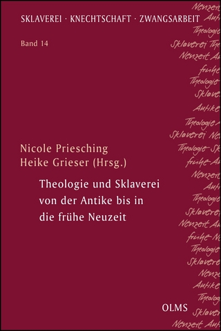 Theologie und Sklaverei von der Antike bis in die frühe Neuzeit - Heike Grieser; Nicole Priesching