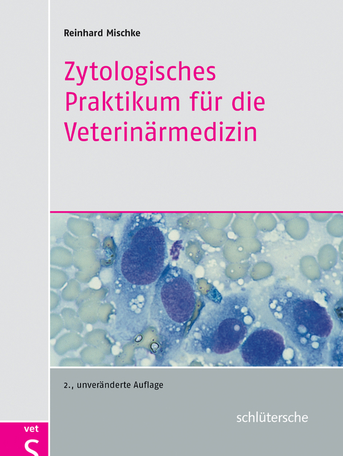 Zytologisches Praktikum für die Veterinärmedizin - Prof. Dr. Reinhard Mischke