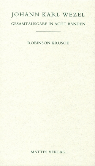 Gesamtausgabe in acht Bänden. Jenaer Ausgabe / Robinson Krusoe - Johann K Wezel; Jutta Heinz; Wolfgang Hörner