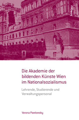 Die Akademie der bildenden Künste Wien im Nationalsozialismus - Verena Pawlowsky