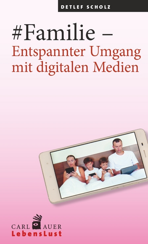 #Familie – Entspannter Umgang mit digitalen Medien - Detlef Scholz