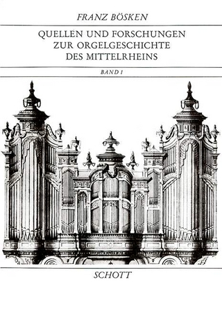 Quellen und Forschungen zur Orgelgeschichte des Mittelrheins - Franz Bösken