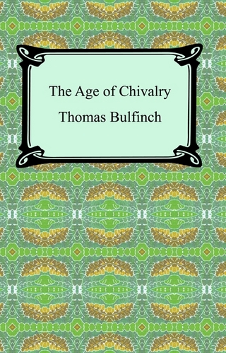 The Age of Chivalry, or Legends of King Arthur - Thomas Bulfinch