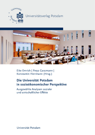 Die Universität Potsdam in sozioökonomischer Perspektive - Eike Emrich; Freya Gassmann; Konstantin Herrmann; Michael Koch; Wolfgang Meyer