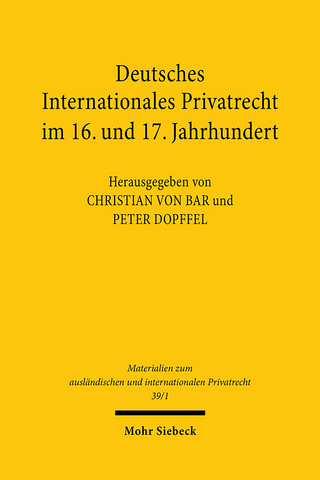 Deutsches Internationales Privatrecht im 16. und 17. Jahrhundert - Christian von Bar; Peter Dopffel
