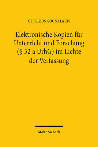 Elektronische Kopien für Unterricht und Forschung (§ 52 a UrhG) im Lichte der Verfassung - Georgios Gounalakis