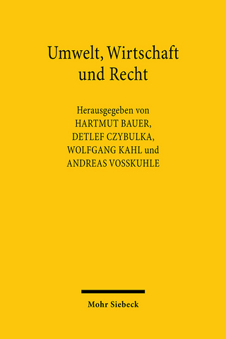 Umwelt, Wirtschaft und Recht - Hartmut Bauer; Wolfgang Kahl; Andreas Voßkuhle; Detlef Czybulka