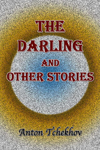The Darling and Other Stories - Anton Tchekhov
