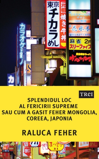 Splendidul loc al fericirii supreme sau cum a g?sit Feher Mongolia, Coreea, Japonia - Raluca Feher