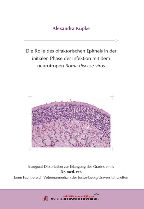Die Rolle des olfaktorischen Epithels in der initialen Phase der Infektion mit dem neurotropen Borna disease virus - Alexandra Kupke