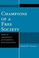Champions of a Free Society - Edward W. Younkins