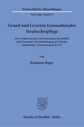 Grund und Grenzen transnationaler Strafrechtspflege. - Benjamin Roger