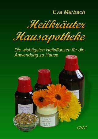 Heilkräuter Hausapotheke - Eva Marbach