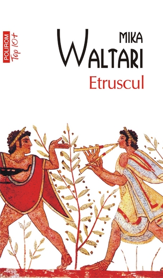 Etruscul: zece c?r?i despre nemaipomenita via?? a nemuritorului Turms, 520-450 î.Chr. - Mika Waltari