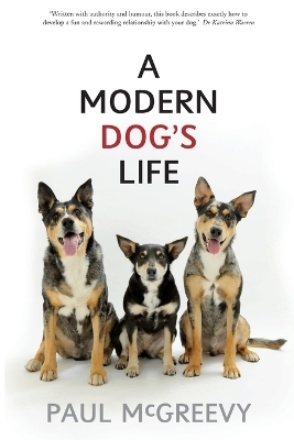 A Modern Dog's Life - Paul McGreevy