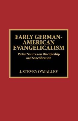 Early German-American Evangelicalism - Steven J. O'Malley