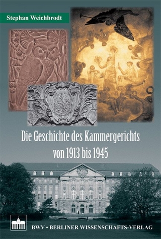 Die Geschichte des Kammergerichts von 1913 bis 1945 - Stephan Weichbrodt