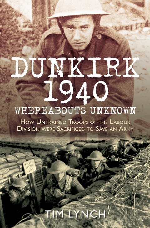 Dunkirk 1940: 'Whereabouts Unknown' -  Tim Lynch