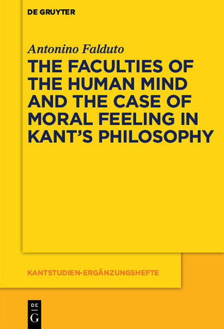 The Faculties of the Human Mind and the Case of Moral Feeling in Kant’s Philosophy - Antonino Falduto