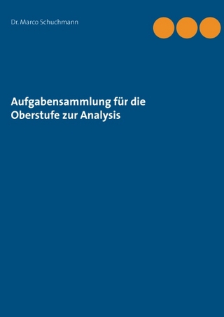 Aufgabensammlung  für die Oberstufe zur Analysis - Marco Schuchmann