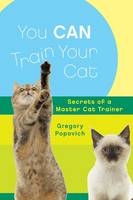 You Can Train Your Cat - Gregory Popovich