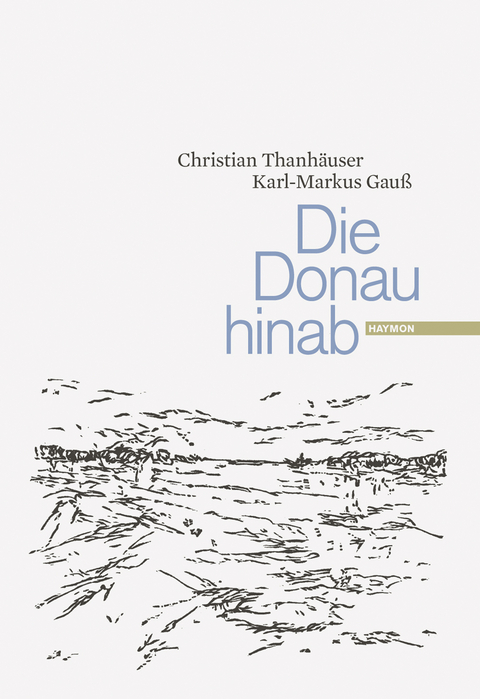 Die Donau hinab - Christian Thanhäuser, Karl-Markus Gauß