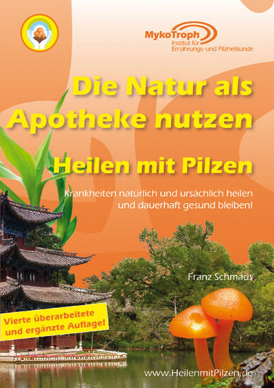 Die Natur als Apotheke nutzen - Heilen mit Pilzen - Franz Schmaus