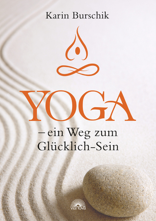 Yoga - ein Weg zum Glücklich-Sein - Karin Burschik