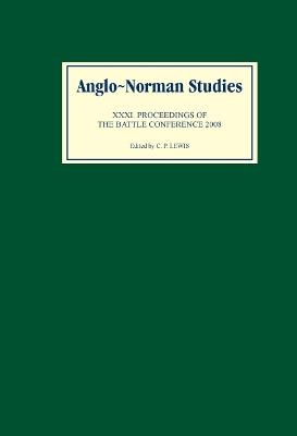 Anglo-Norman Studies XXXI - C.P. Lewis