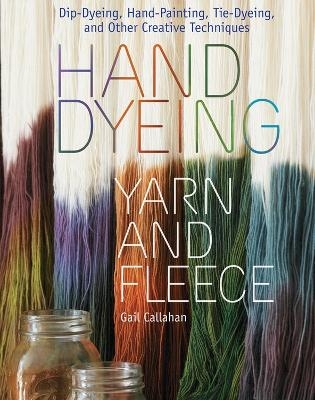 Hand Dyeing Yarn and Fleece - Gail Callahan
