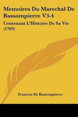Memoires Du Marechal de Bassompierre V3-4 - Francois De Bassompierre