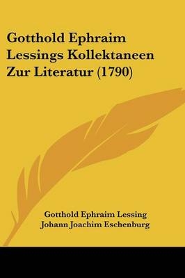 Gotthold Ephraim Lessings Kollektaneen Zur Literatur (1790) - Gotthold Ephraim Lessing; Johann Joachim Eschenburg