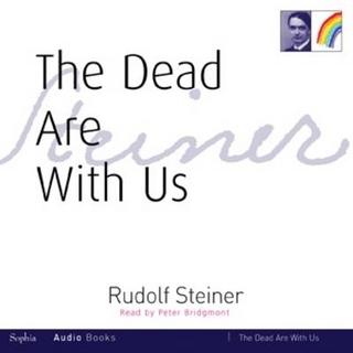 The Dead are with Us - Rudolf Steiner; Peter Bridgmont